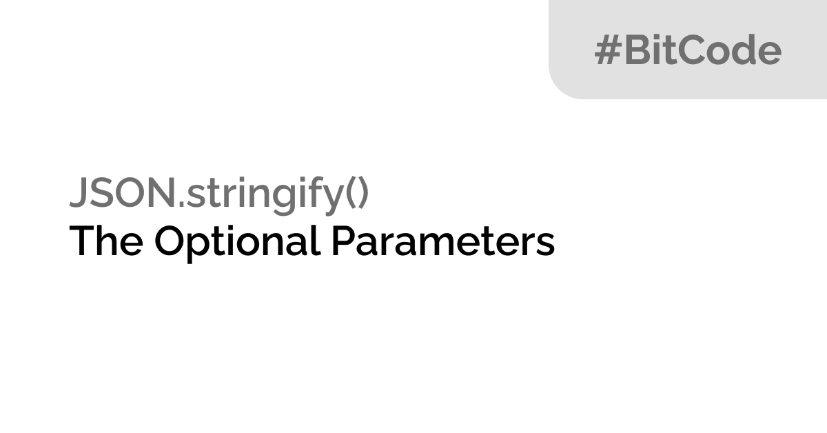 JSON Stringify - The Optional Parameters